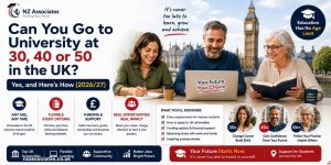 A welcoming “Can You Go to University at 30, 40 or 50?” banner showing mature students studying in the UK, with key points on flexible study, funding, entry requirements, and career opportunities for 2026/27. It uses NZ Associates branding, UK university imagery, and an encouraging message that education has no age limit.